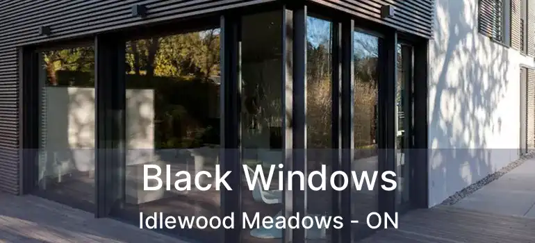 Black Windows Idlewood Meadows - ON