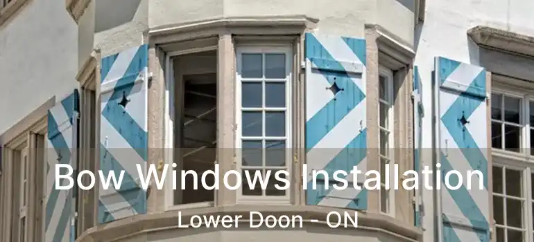  Bow Windows Installation Lower Doon - ON