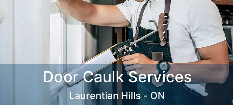  Door Caulk Services Laurentian Hills - ON