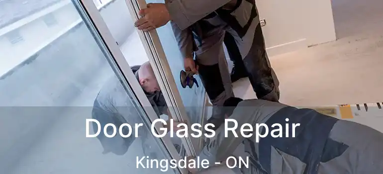  Door Glass Repair Kingsdale - ON