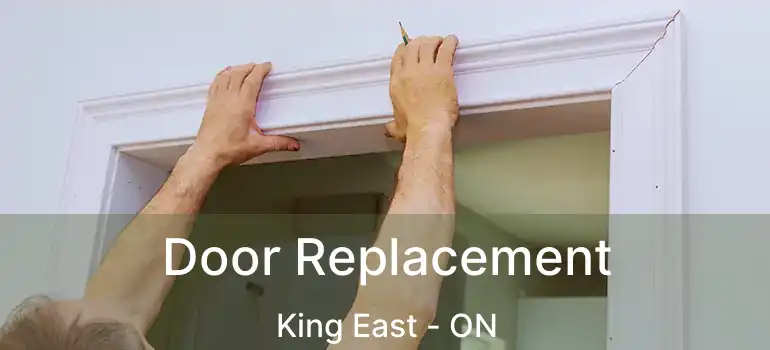  Door Replacement King East - ON