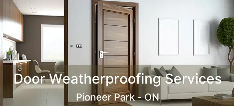  Door Weatherproofing Services Pioneer Park - ON