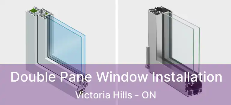  Double Pane Window Installation Victoria Hills - ON