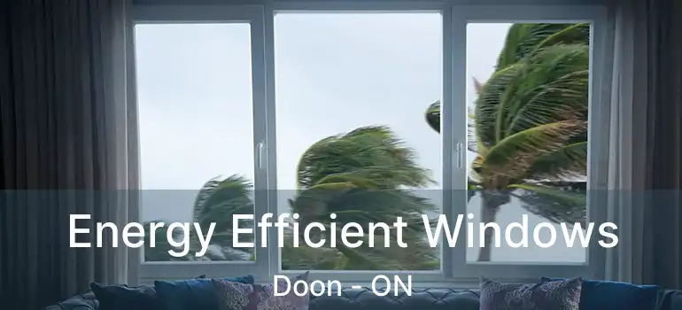  Energy Efficient Windows Doon - ON