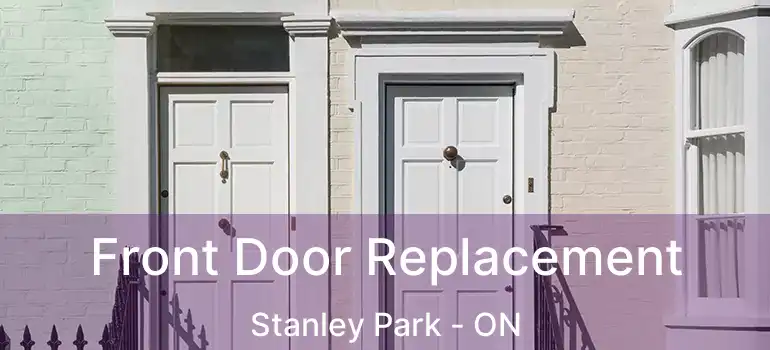  Front Door Replacement Stanley Park - ON