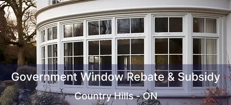  Government Window Rebate & Subsidy Country Hills - ON