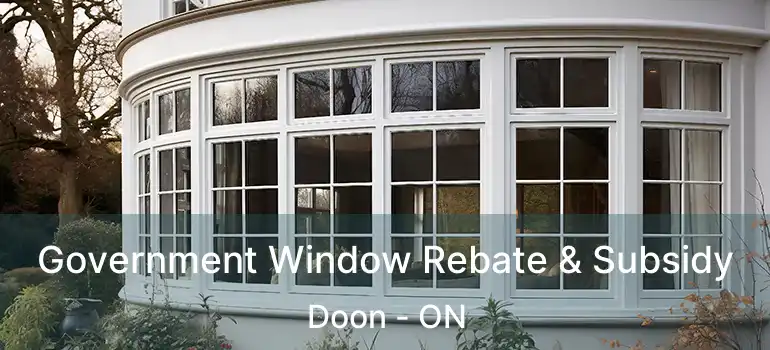  Government Window Rebate & Subsidy Doon - ON