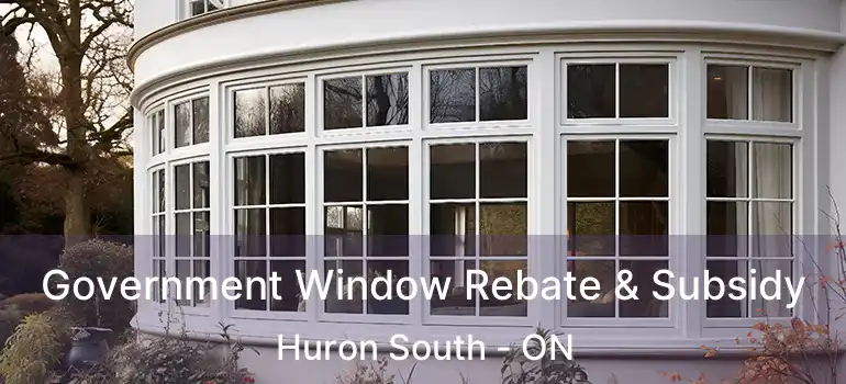  Government Window Rebate & Subsidy Huron South - ON