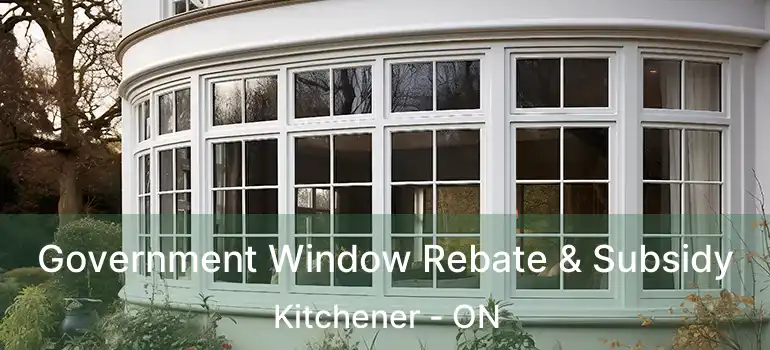  Government Window Rebate & Subsidy Kitchener - ON