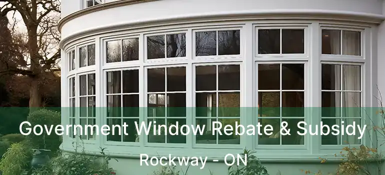  Government Window Rebate & Subsidy Rockway - ON