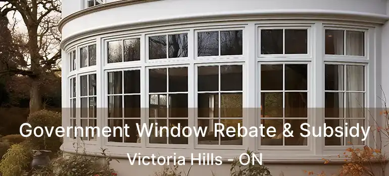  Government Window Rebate & Subsidy Victoria Hills - ON