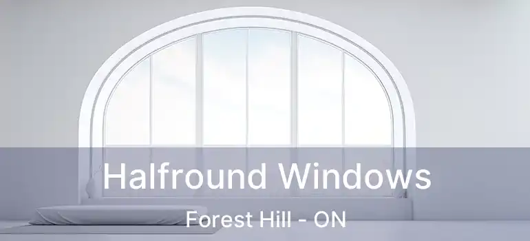  Halfround Windows Forest Hill - ON