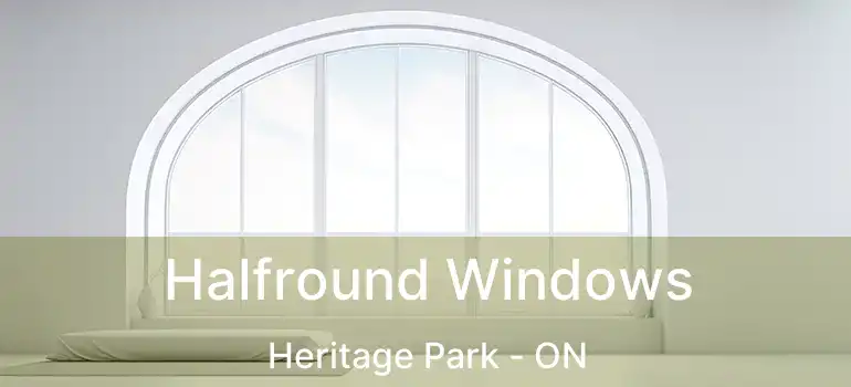  Halfround Windows Heritage Park - ON