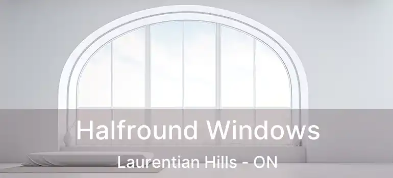  Halfround Windows Laurentian Hills - ON