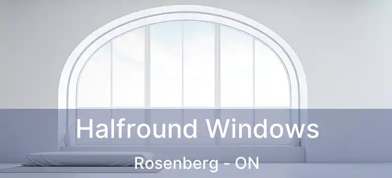  Halfround Windows Rosenberg - ON