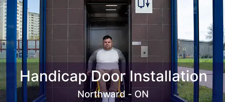  Handicap Door Installation Northward - ON