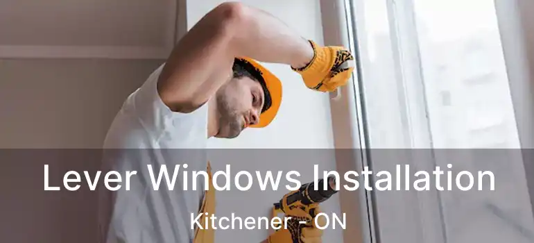  Lever Windows Installation Kitchener - ON
