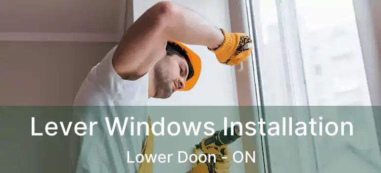  Lever Windows Installation Lower Doon - ON