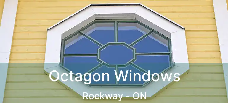  Octagon Windows Rockway - ON