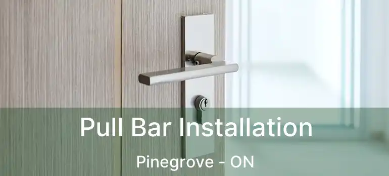  Pull Bar Installation Pinegrove - ON
