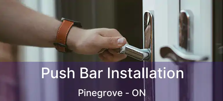  Push Bar Installation Pinegrove - ON