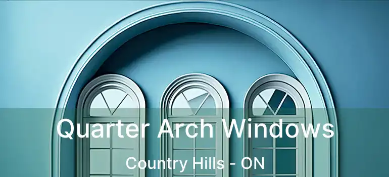  Quarter Arch Windows Country Hills - ON