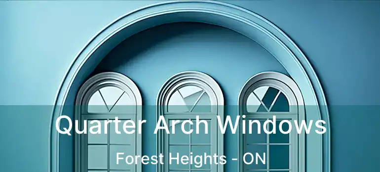  Quarter Arch Windows Forest Heights - ON
