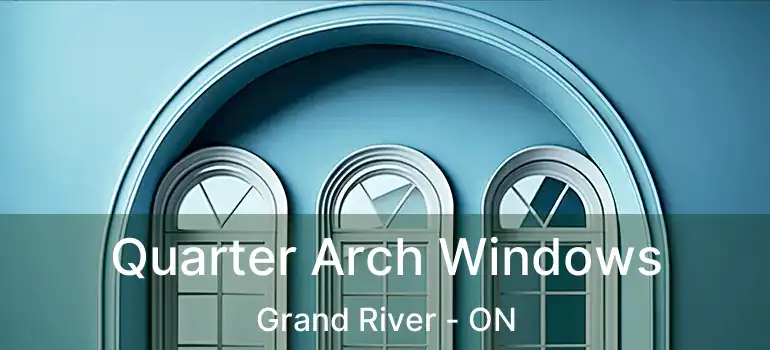  Quarter Arch Windows Grand River - ON