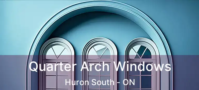  Quarter Arch Windows Huron South - ON
