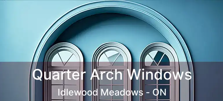  Quarter Arch Windows Idlewood Meadows - ON