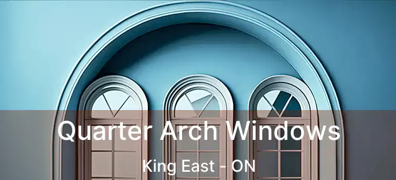  Quarter Arch Windows King East - ON