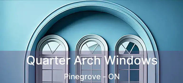  Quarter Arch Windows Pinegrove - ON