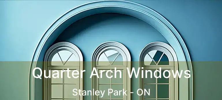 Quarter Arch Windows Stanley Park - ON