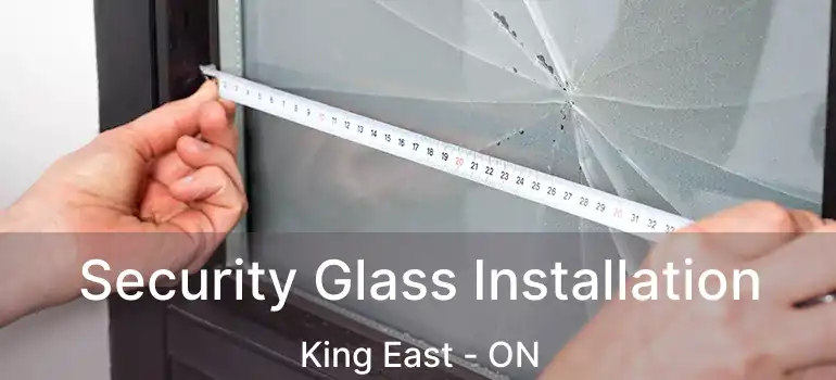  Security Glass Installation King East - ON