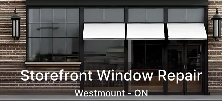 Storefront Window Repair Westmount - ON