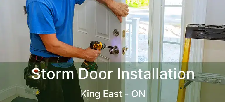  Storm Door Installation King East - ON