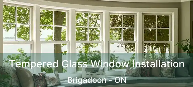  Tempered Glass Window Installation Brigadoon - ON