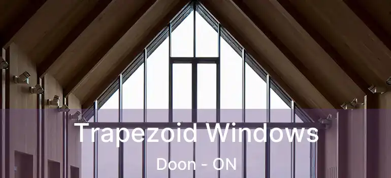  Trapezoid Windows Doon - ON