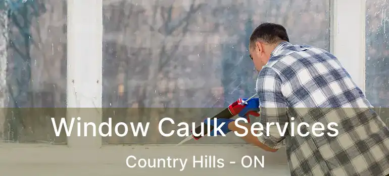  Window Caulk Services Country Hills - ON