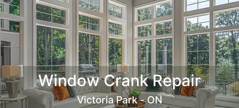  Window Crank Repair Victoria Park - ON