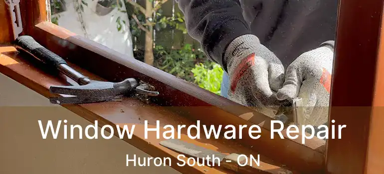  Window Hardware Repair Huron South - ON