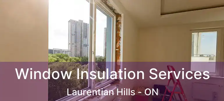  Window Insulation Services Laurentian Hills - ON