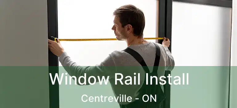  Window Rail Install Centreville - ON